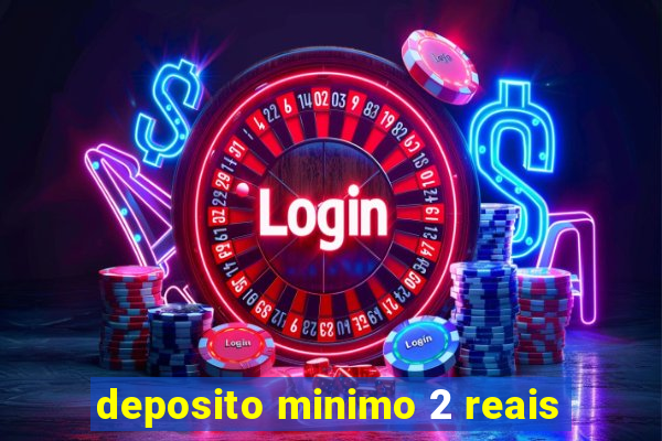 deposito minimo 2 reais